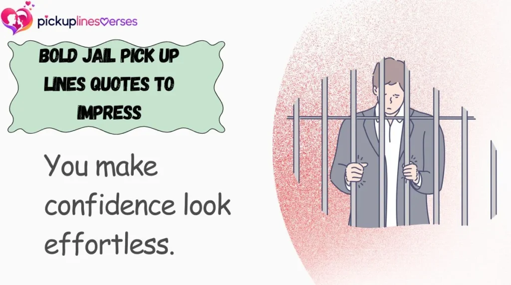 Bold Jail Pick Up Lines Quotes to Impress
