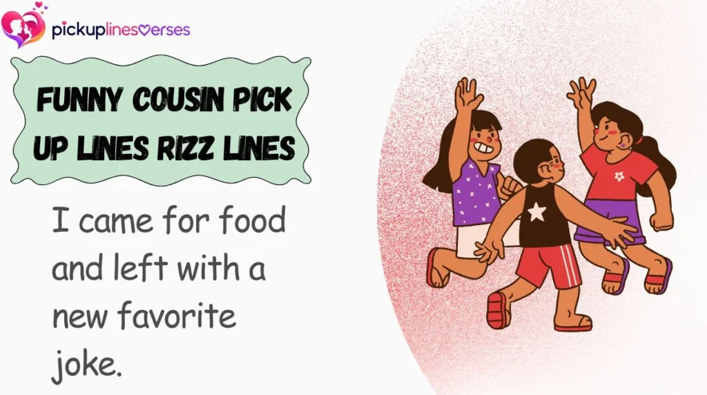 Funny Cousin Pick Up Lines Rizz Lines
