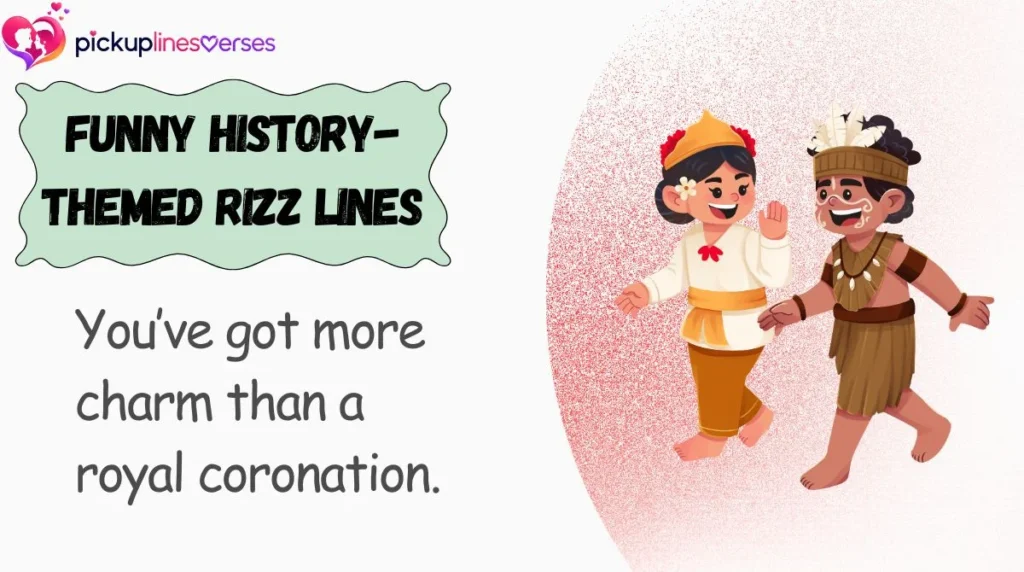 Funny History-Themed Rizz Lines