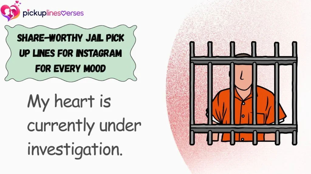 Share-Worthy Jail Pick Up Lines for Instagram for Every Mood
