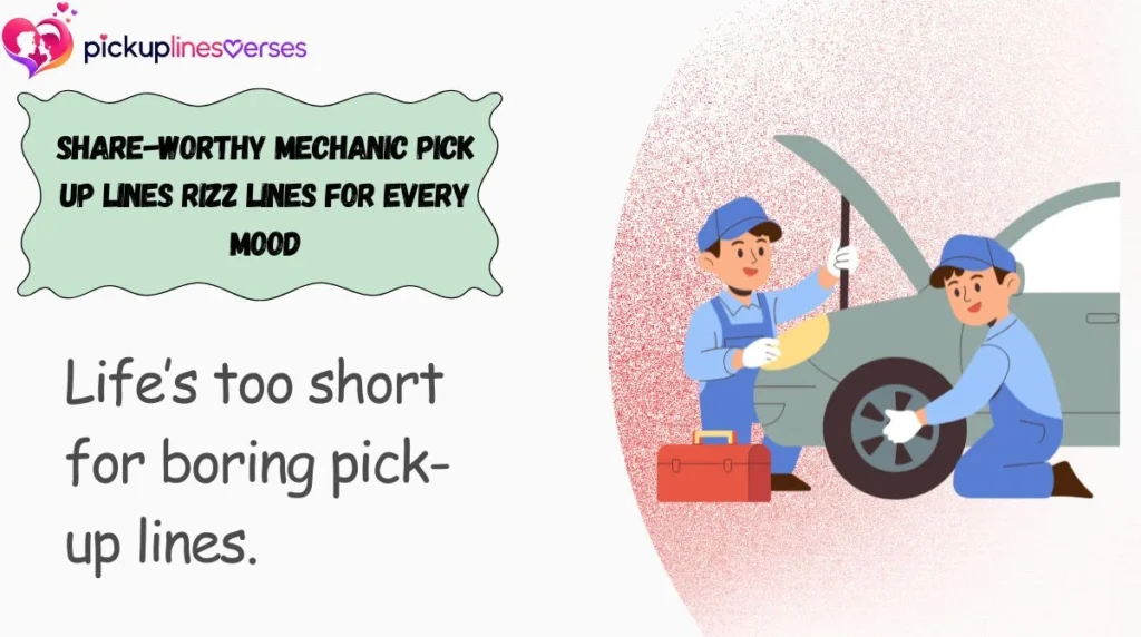 Share-Worthy Mechanic Pick Up Lines Rizz Lines for Every Mood