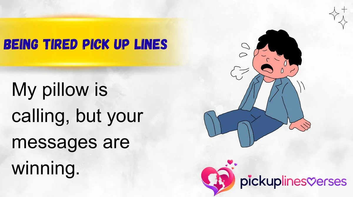 Being Tired Pick Up Lines