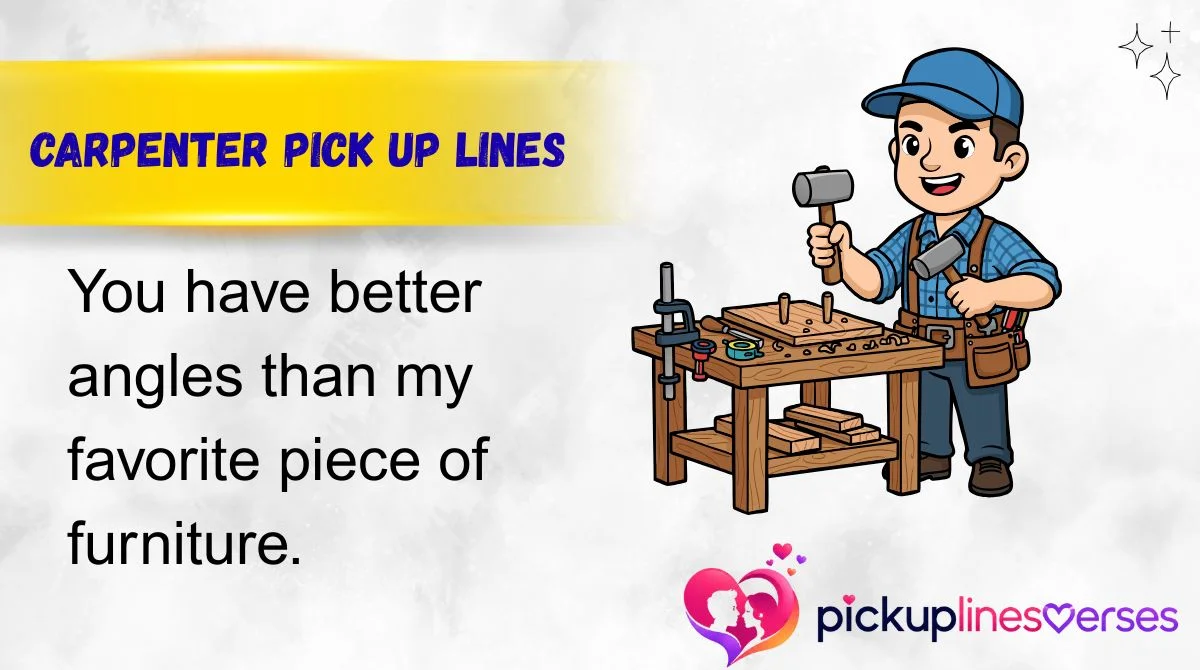 Carpenter Pick Up Lines