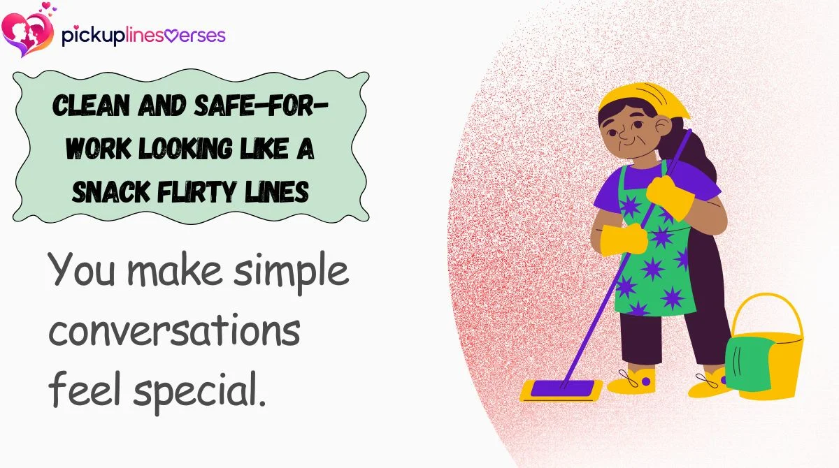 Clean and Safe-for-Work Looking Like a Snack Flirty Lines