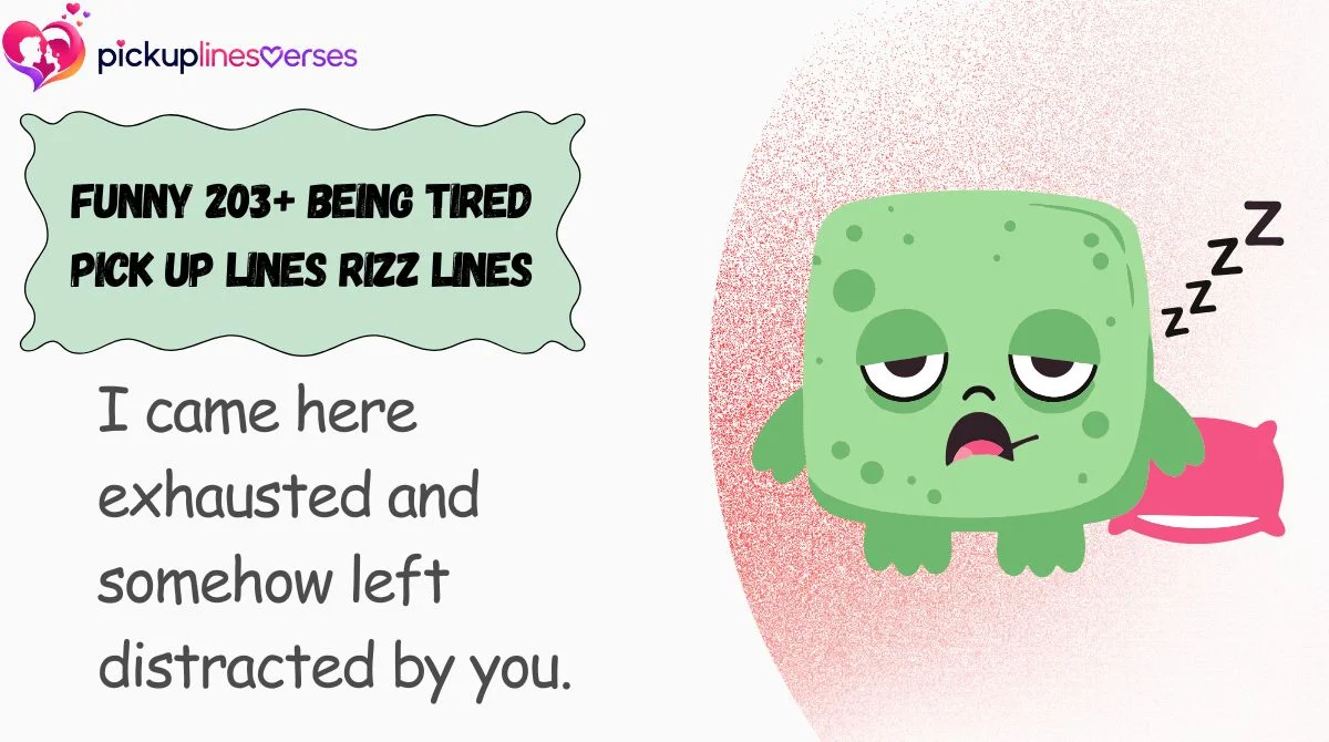 Funny 203+ Being Tired Pick Up Lines Rizz Lines