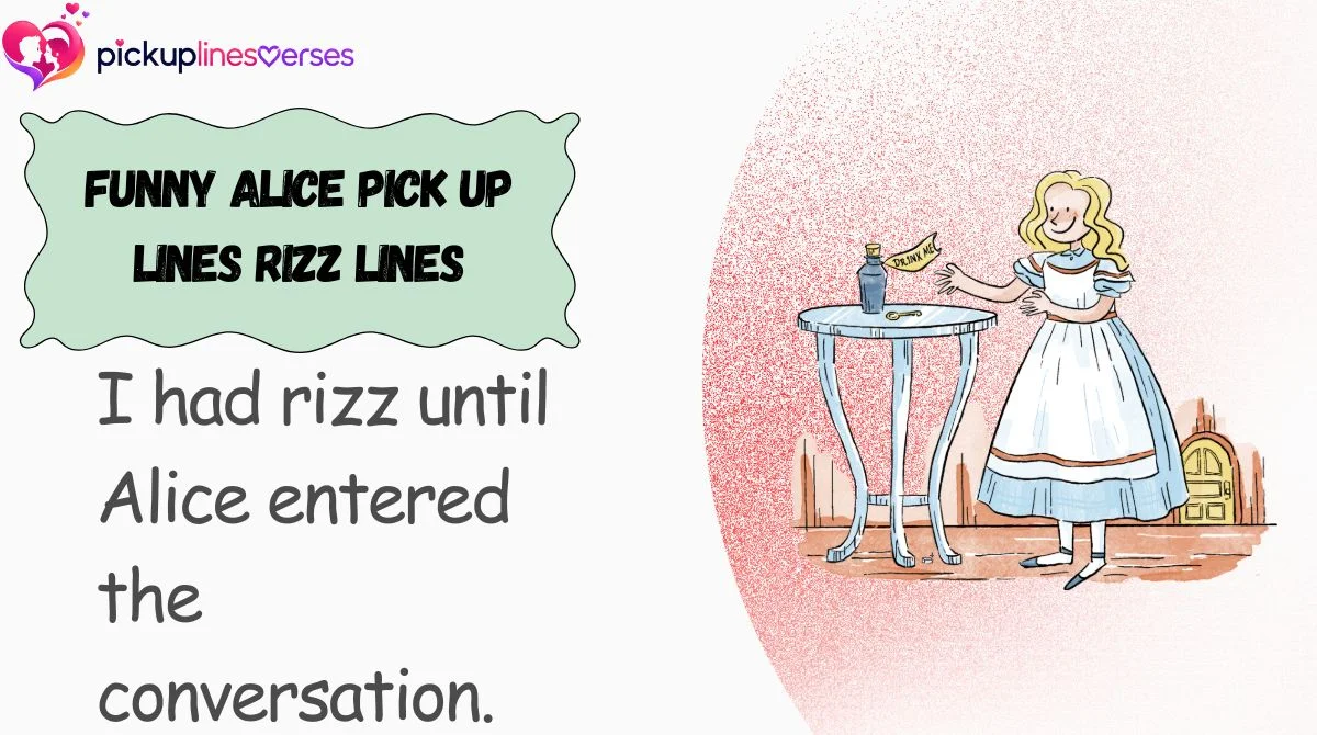 Funny Alice Pick Up Lines Rizz Lines