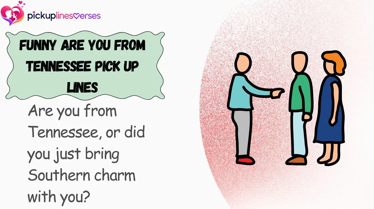 Funny Are You From Tennessee Pick Up Lines