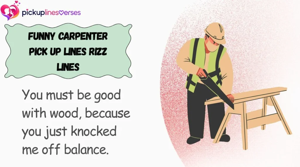 Funny Carpenter Pick Up Lines Rizz Lines