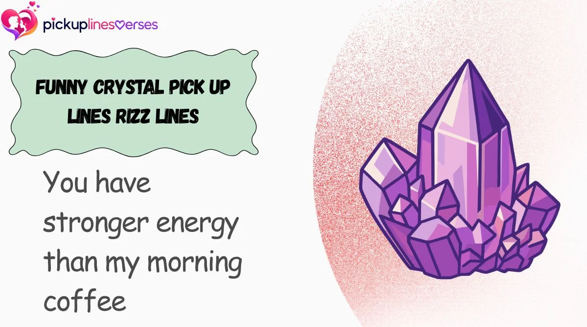 Funny Crystal Pick Up Lines Rizz Lines