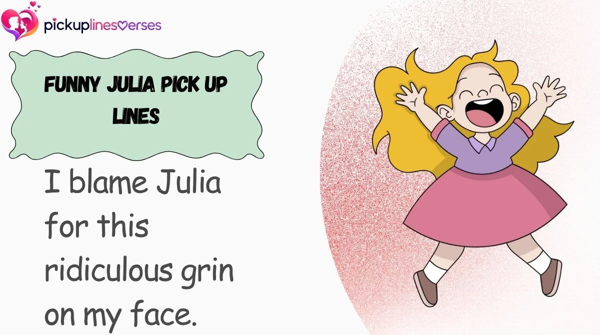 Funny Julia Pick Up Lines