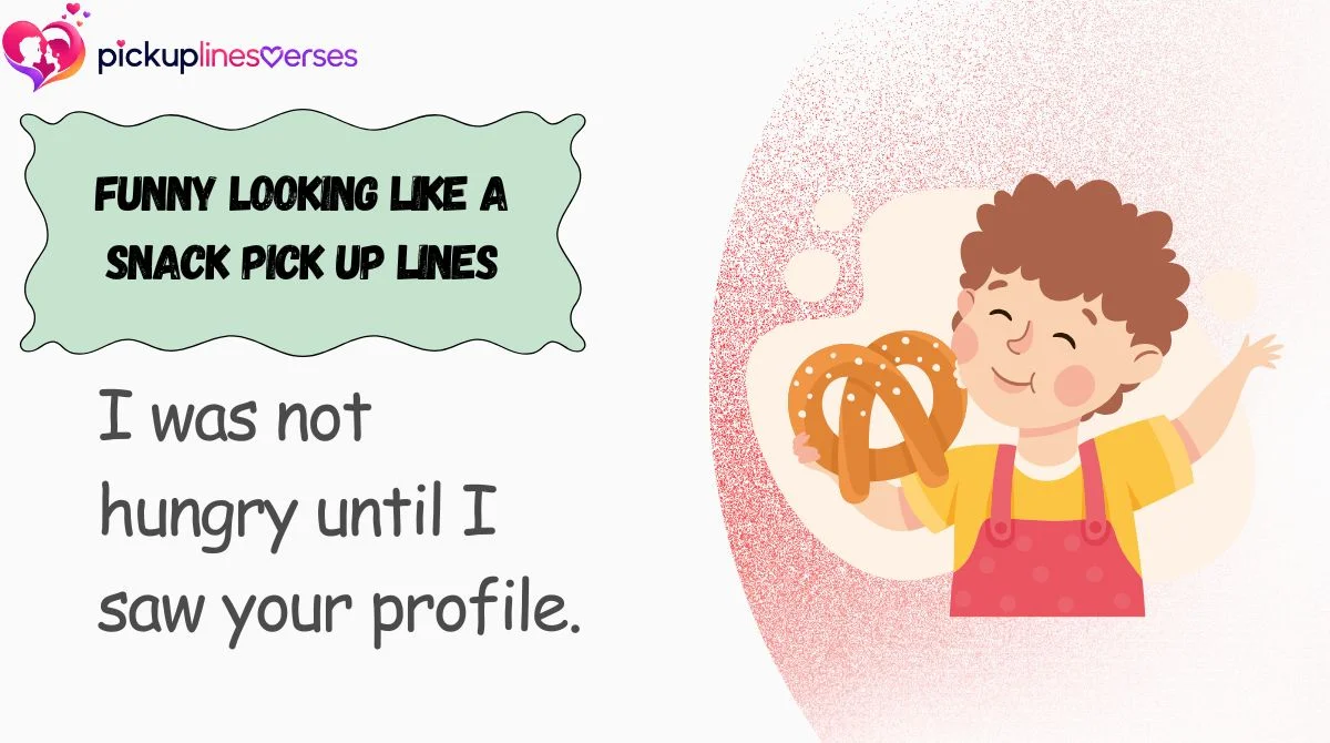 Funny Looking Like a Snack Pick Up Lines