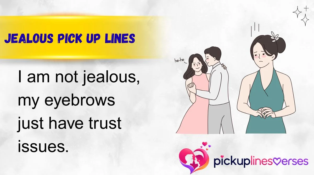Jealous Pick Up Lines