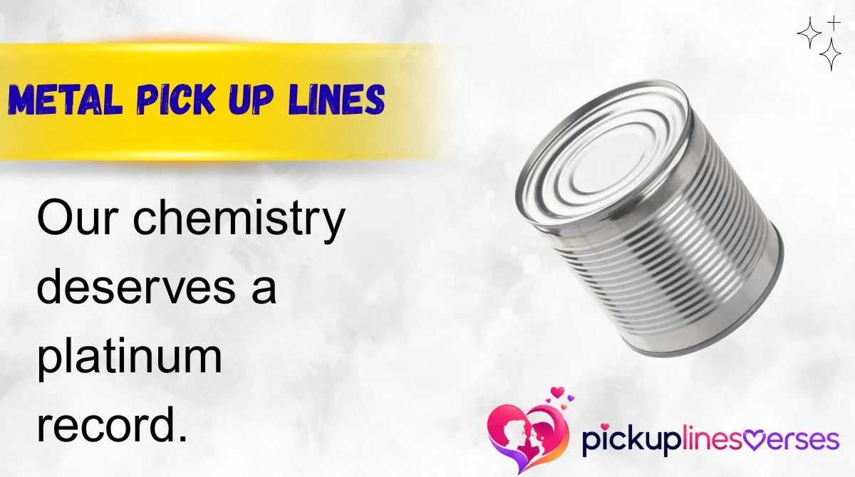 Metal Pick Up Lines