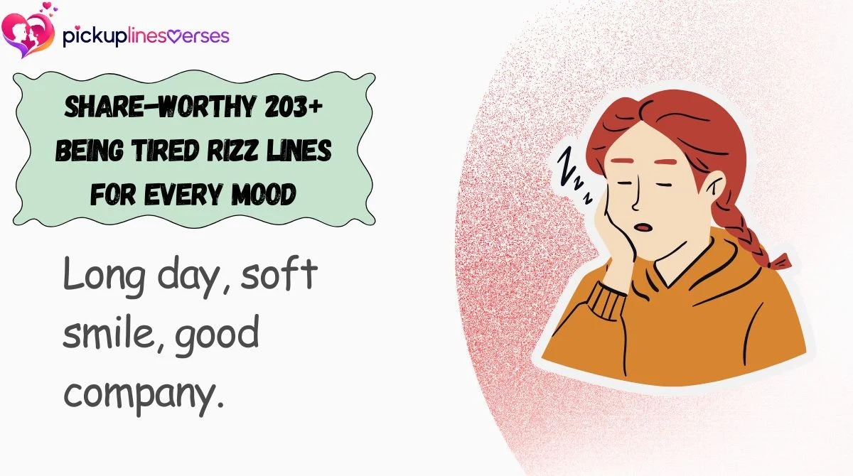 Share-Worthy 203+ Being Tired Rizz Lines for Every Mood