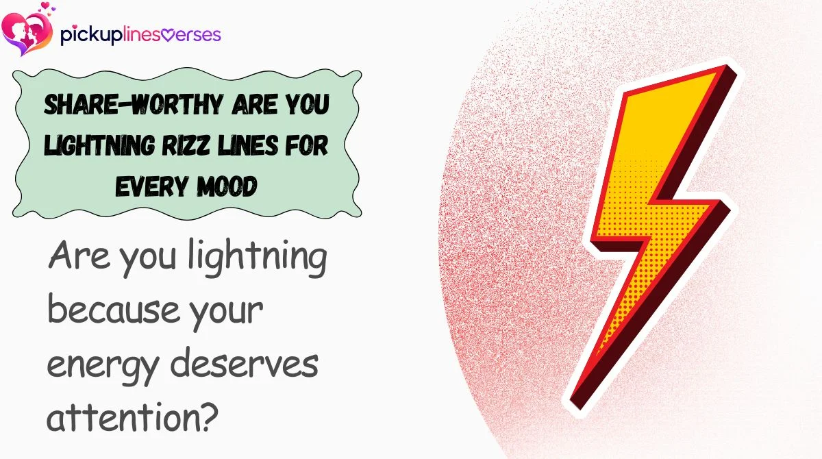 Share-Worthy Are You Lightning Rizz Lines for Every Mood