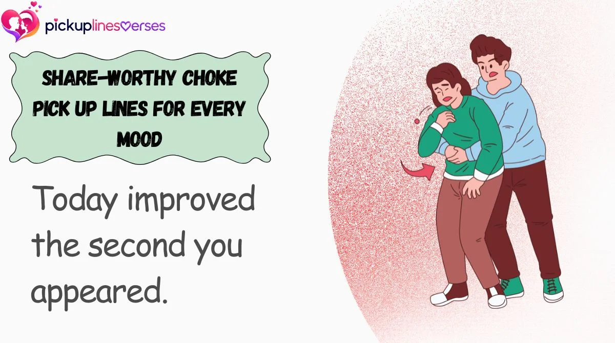 Share-Worthy Choke Pick Up Lines for Every Mood