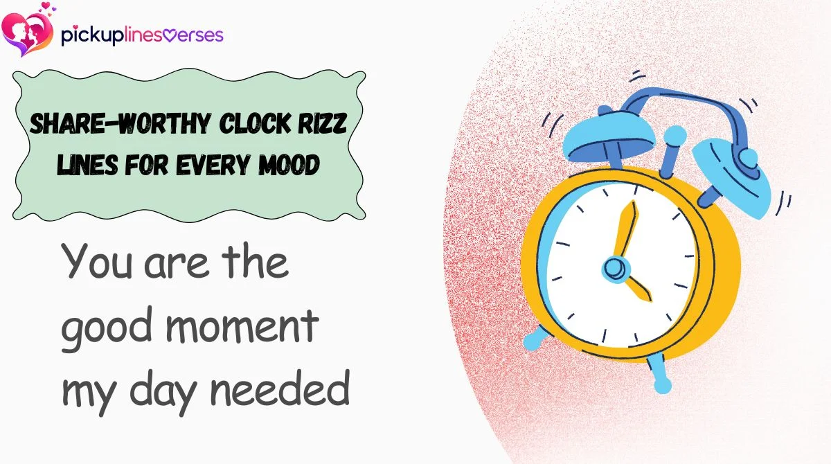 Share-Worthy Clock Rizz Lines for Every Mood