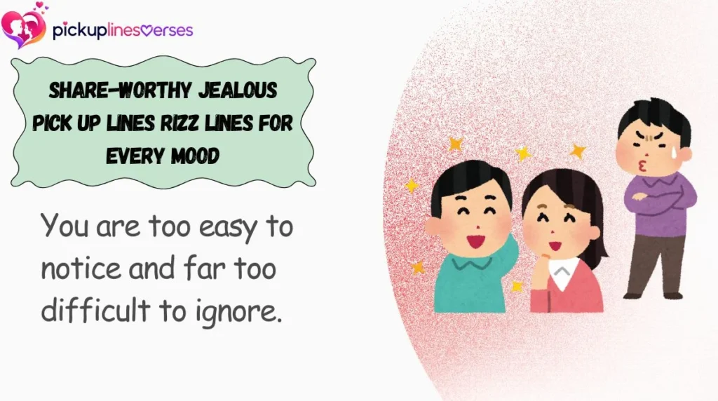 Share-Worthy Jealous Pick Up Lines Rizz Lines for Every Mood
