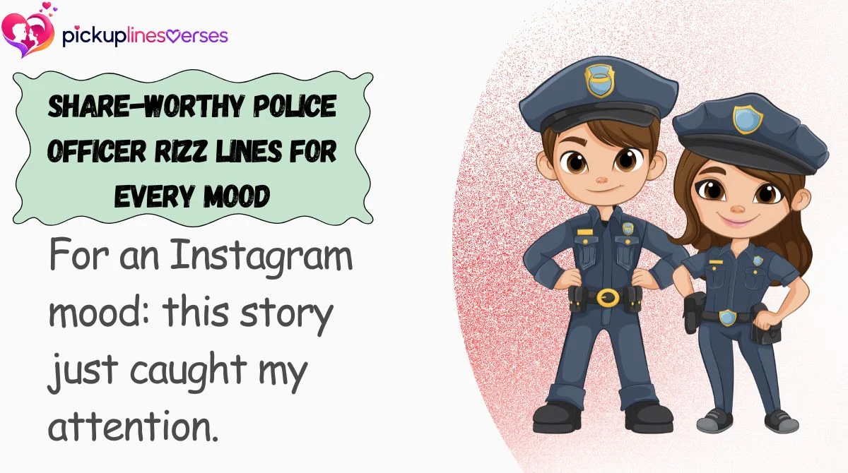 Share-Worthy Police Officer Rizz Lines for Every Mood