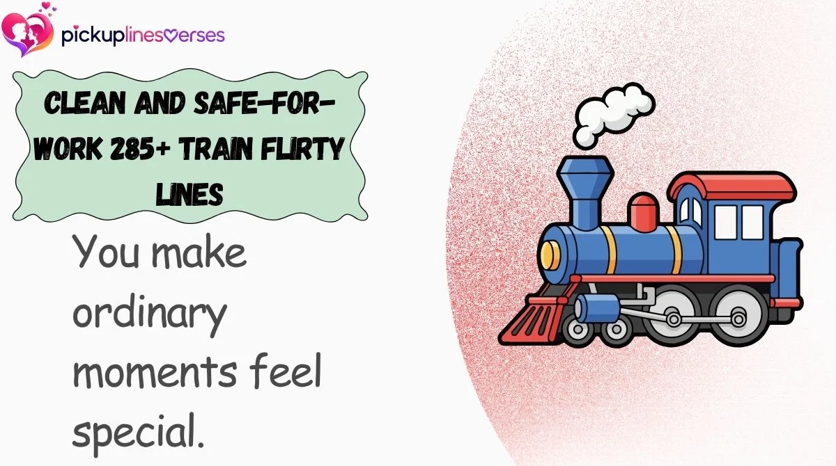 Clean and Safe-for-Work 285+ Train Flirty Lines
