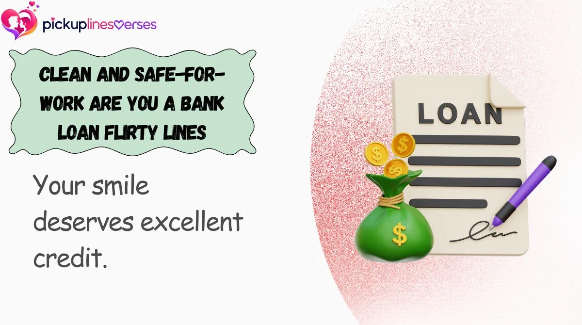 clean-and-safe-for-work-are-you-a-bank-loan-flirty-lines Clean and Safe-for-Work Are You a Bank Loan Flirty Lines