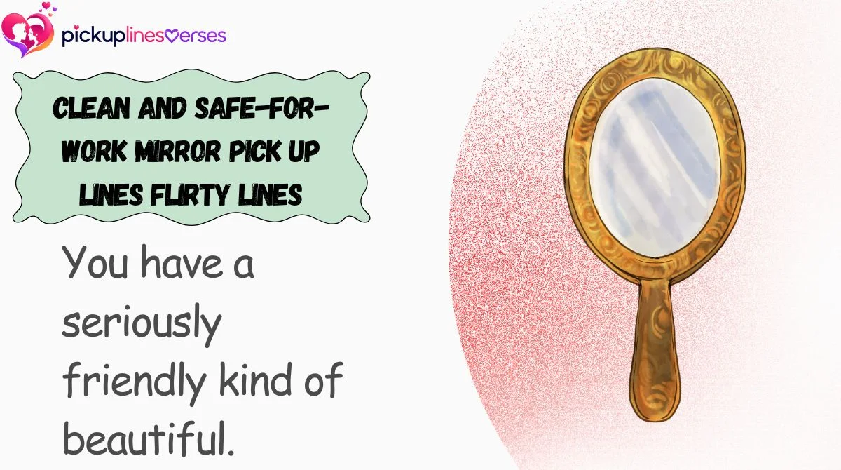 Clean and Safe-for-Work Mirror Pick Up Lines Flirty Lines