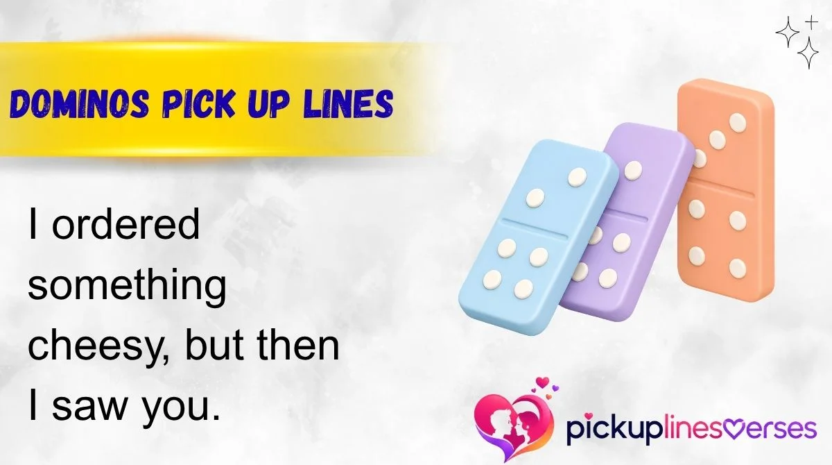 Dominos Pick Up Lines