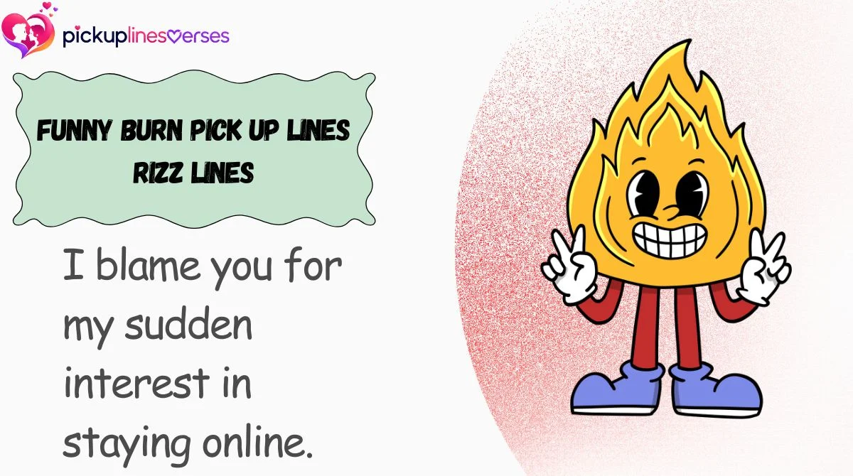 Funny Burn Pick Up Lines Rizz Lines