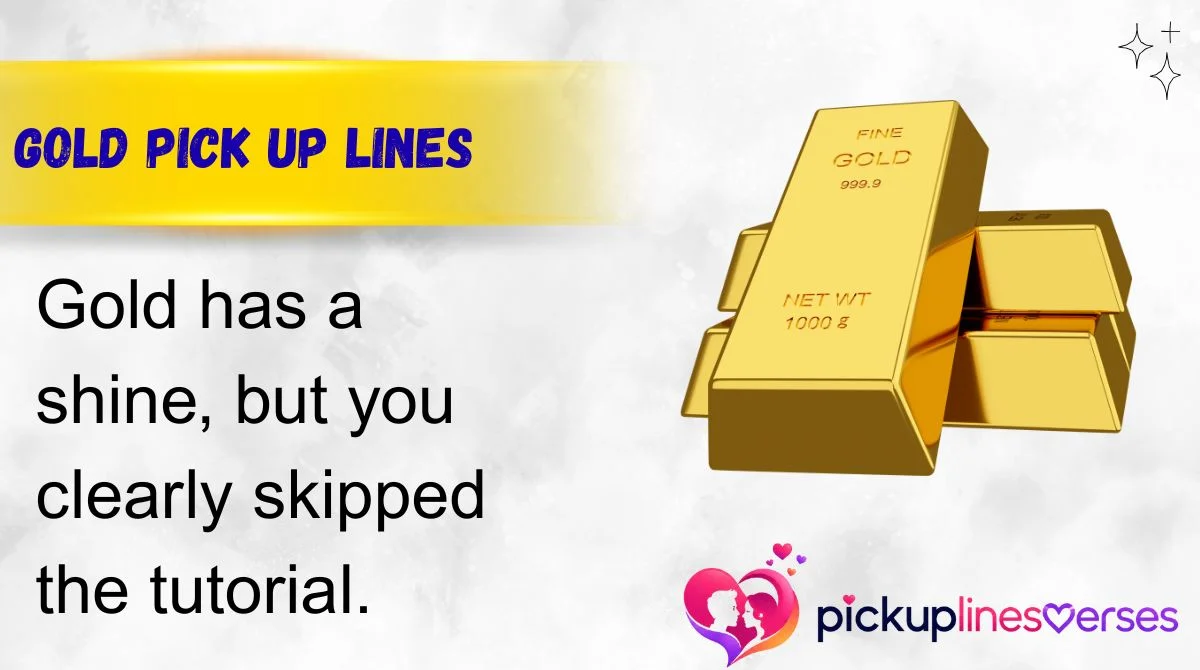 Gold Pick Up Lines