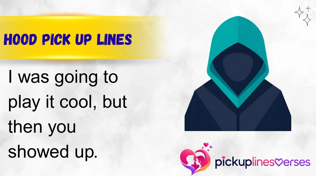 Hood Pick Up Lines