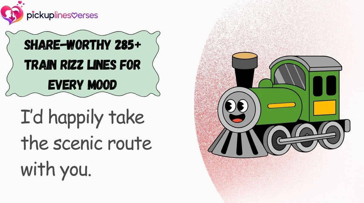 Share-Worthy 285+ Train Rizz Lines for Every Mood