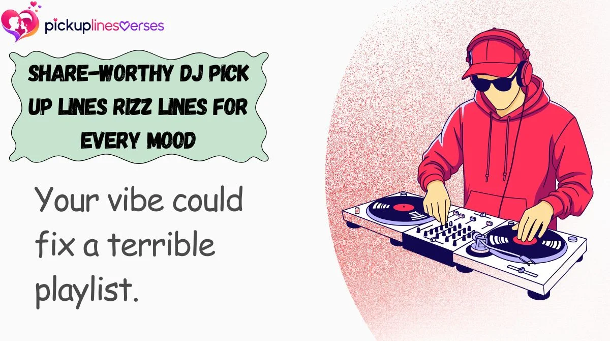 Share-Worthy DJ Pick Up Lines Rizz Lines for Every Mood