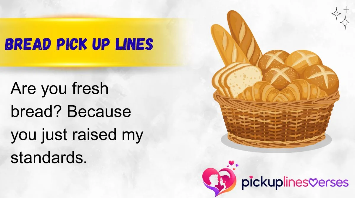 Bread Pick Up Lines