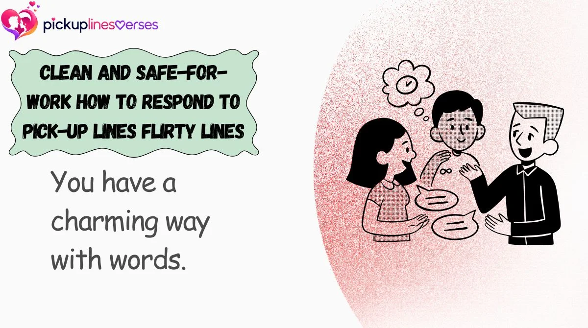 clean-and-safe-for-work-how-to-respond-to-pick-up-lines-flirty-lines Clean and Safe-for-Work How to Respond to Pick-Up Lines Flirty Lines