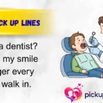 Dentist Pick Up Lines